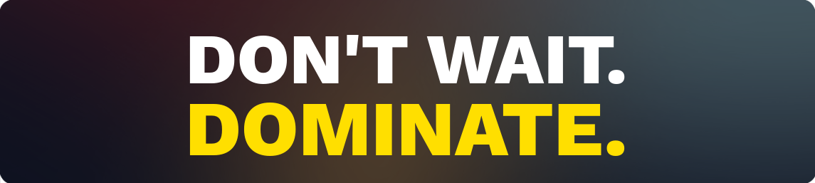 MULTICOLOURED BACKGROUND WITH TEXT: DON'T WAIT. DOMINATE.